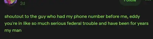 Text Image: shoutout to the guy who had my phone number before me, eddy you're in like so much serious federal trouble and have been for years my man